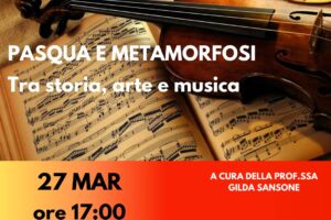 Pasqua e metamorfosi. Tra storia, arte e musica. Guide all’Ascolto di Musica Classica