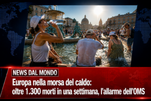 News dal Mondo: Europa nella morsa del caldo oltre 1.300 morti in una settimana, l’allarme dell’OMS