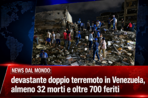 NEWS DAL MONDO: devastante doppio terremoto in Venezuela, almeno 32 morti e oltre 700 feriti